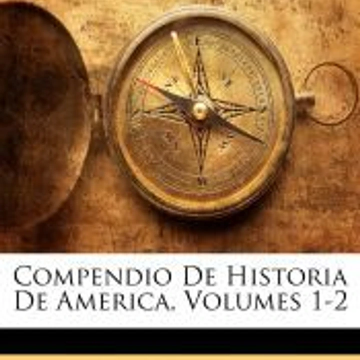 Compendio De Historia De America, Volumes 1-2 1