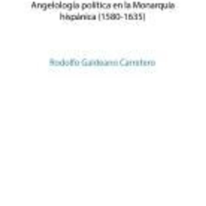El ángel y el valido: Angelología política en la monarquía hispánica (1580-1635) 1