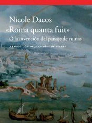 Roma quanta fuit: O la invención del paisaje de ruinas