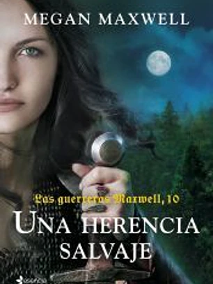 Las guerreras Maxwell, 10. Una herencia salvaje