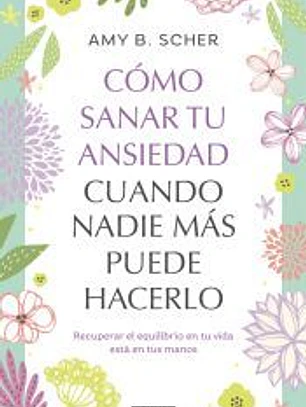 Cómo sanar tu ansiedad cuando nadie más puede hacerlo