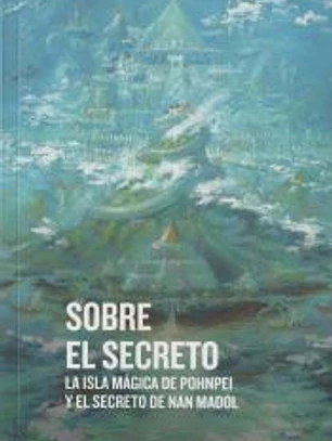SOBRE EL SECRETO 2023: La isla mágica de Pohnpei y el secreto de Nan Madol