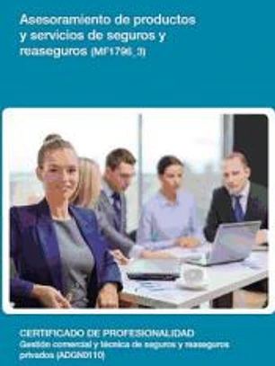 Asesoramiento de productos y servicios de seguros y reaseguros. Certificados de profesionalidad. Gestión comercial y técnica de seguros y reaseguros privados