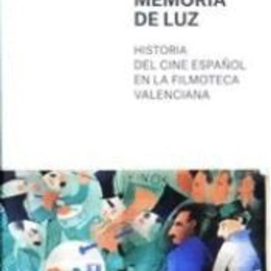 MEMORIA DE LUZ: HISTORIA DEL CINE ESPAÑOL EN LA FILMOTECA VALENCIANA 1