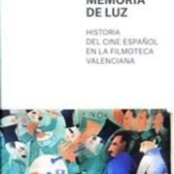 MEMORIA DE LUZ: HISTORIA DEL CINE ESPAÑOL EN LA FILMOTECA VALENCIANA 1