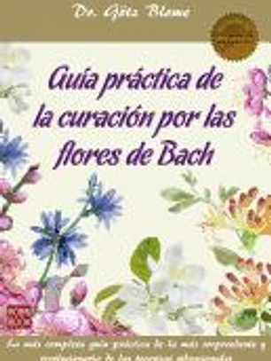 Guía práctica de la curación por las flores de Bach