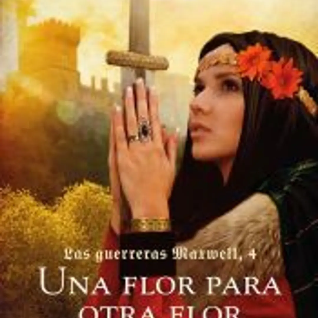 UNA FLOR PARA OTRA FLOR: LAS GUERRERAS MAXWELL 4. RUSTICA 1