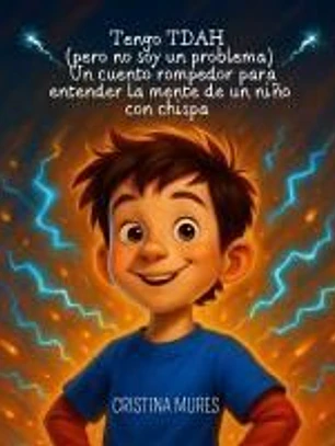 Tengo TDAH (pero no soy un problema) Un cuento rompedor para entender la mente de un niño con chispa