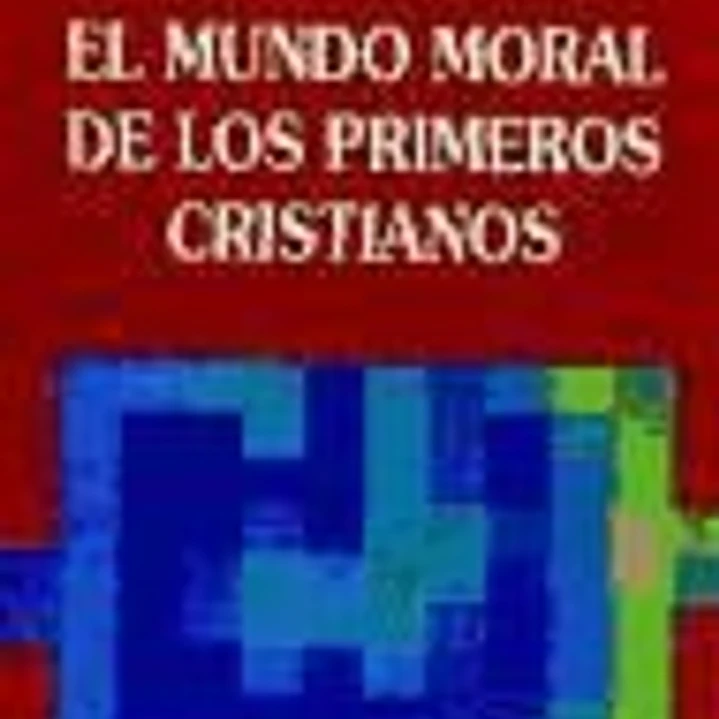 EL MUNDO MORAL DE LOS PRIMEROS CRISTIANOS 1