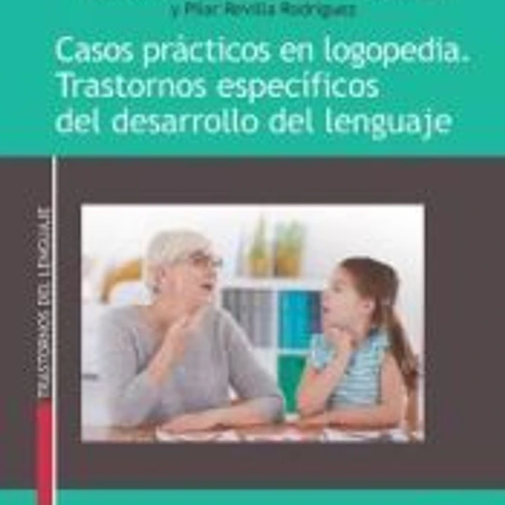 Casos prácticos en logopedia. Trastornos específicos del desarrollo del lenguaje 1