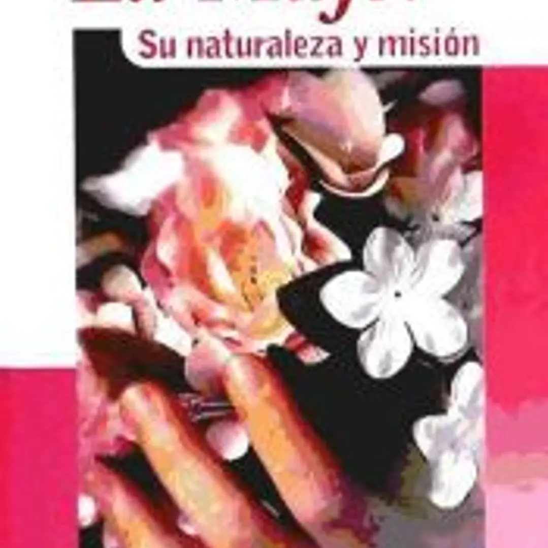 La mujer : su naturaleza y misión 1