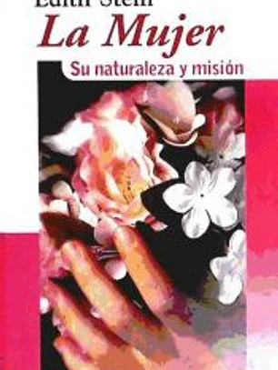 La mujer : su naturaleza y misión