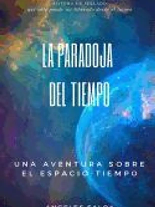 La paradoja del tiempo: Una aventura sobre el espacio tiempo
