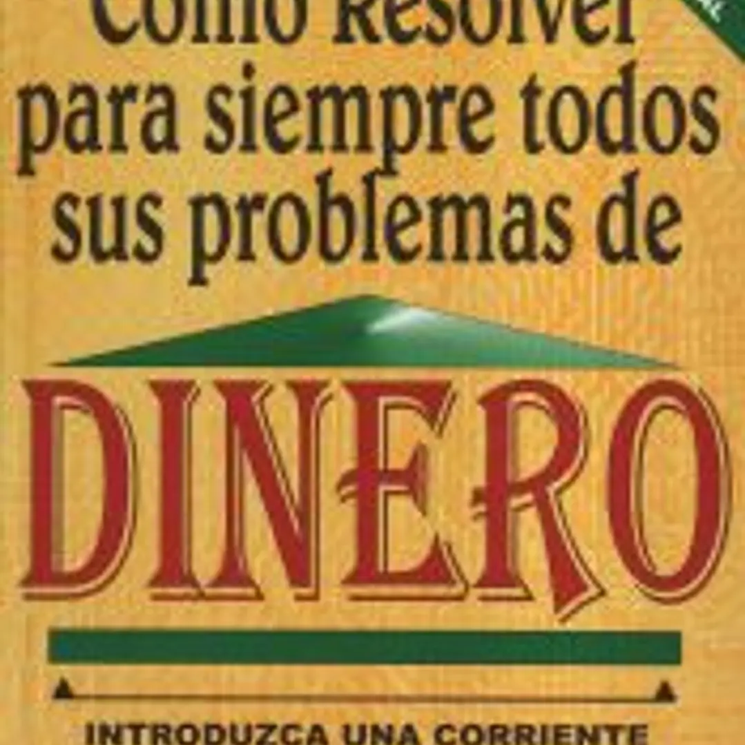 CÓMO RESOLVER PARA SIEMPRE TODOS SUS PROBLEMAS DE DINERO 1
