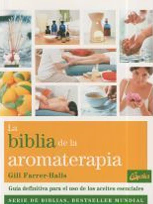 La biblia de la aromaterapia