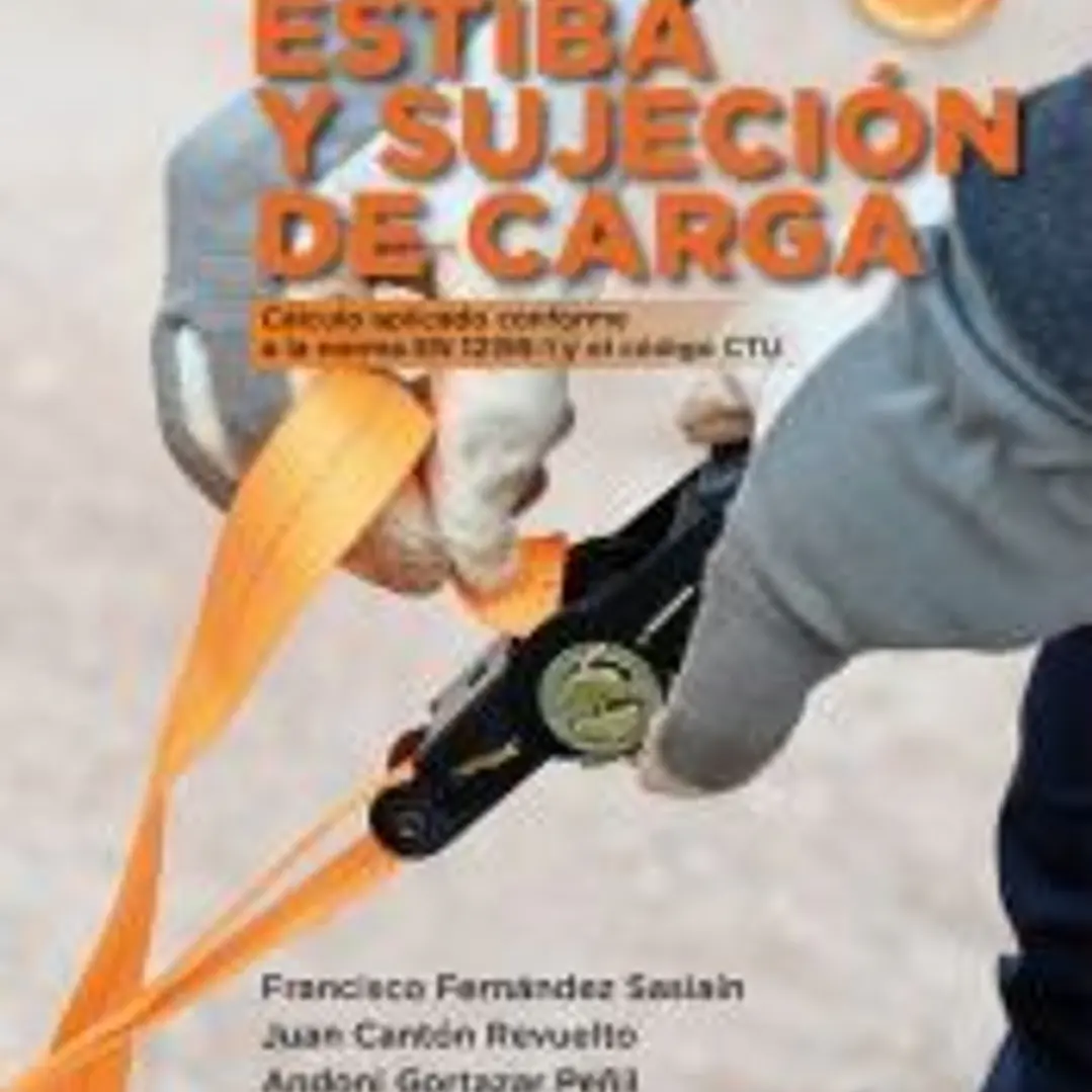 Estiba y sujeción de carga. Manual profesional: Cálculo aplicado conforme a la norma EN 12195-1 y el código CTU 1