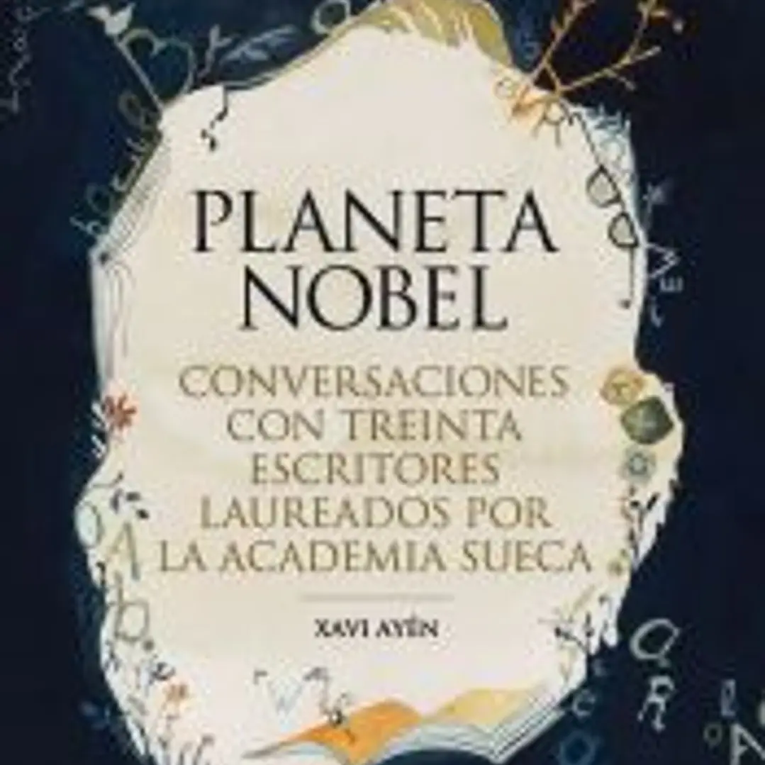 Planeta Nobel: Conversaciones con treinta escritores laureados por la Academia Sueca 1