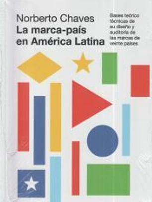 La marca-paí­s en América Latina: Bases teórico-técnicas de su diseño y auditoria de las marcas de veinte países.