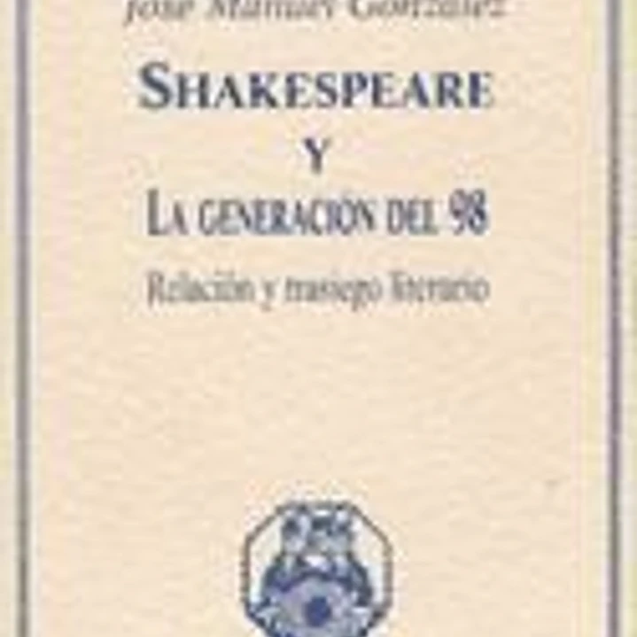 Shakespeare y la Generación del 98. Relación y trasiego literario 1