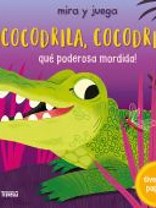 ¡Cocodrila, cocodrila, qué poderosa mordida!
