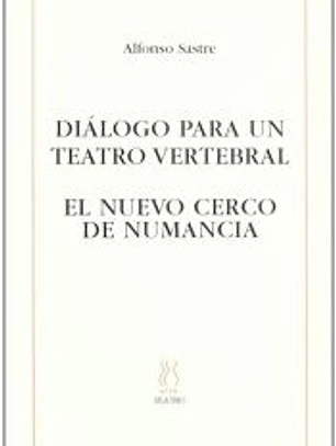 Diálogo para un teatro vertebral ; El nuevo cerco de Numancia