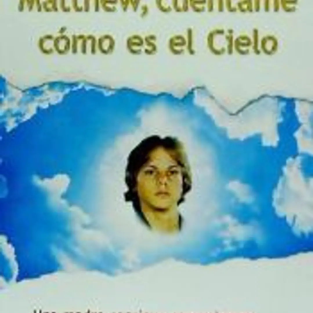 Matthew, cuéntame como es el cielo : una madre consigue comunicarse con su hijo en el cielo 1