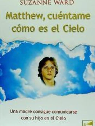 Matthew, cuéntame como es el cielo : una madre consigue comunicarse con su hijo en el cielo