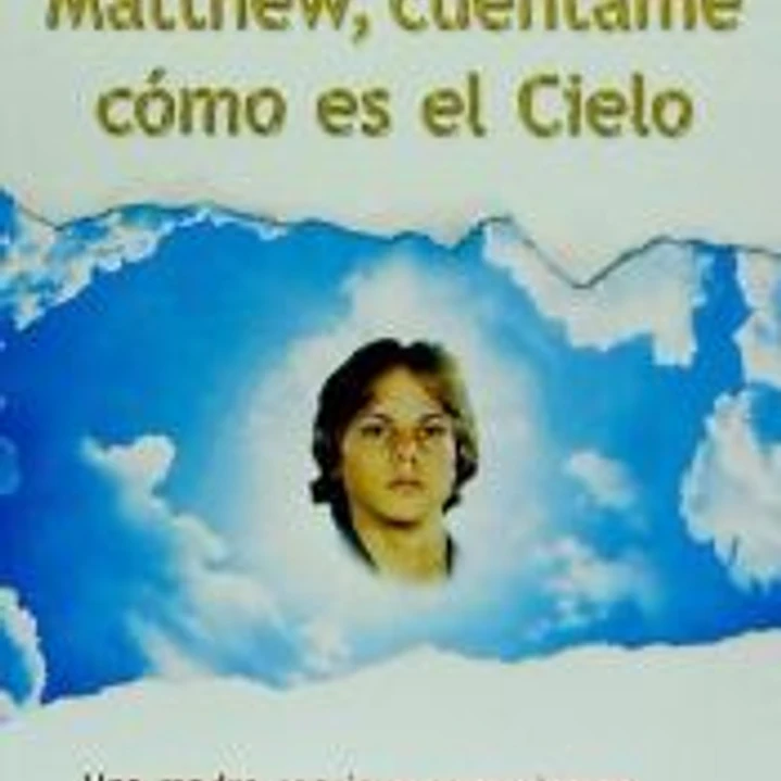 Matthew, cuéntame como es el cielo : una madre consigue comunicarse con su hijo en el cielo 1
