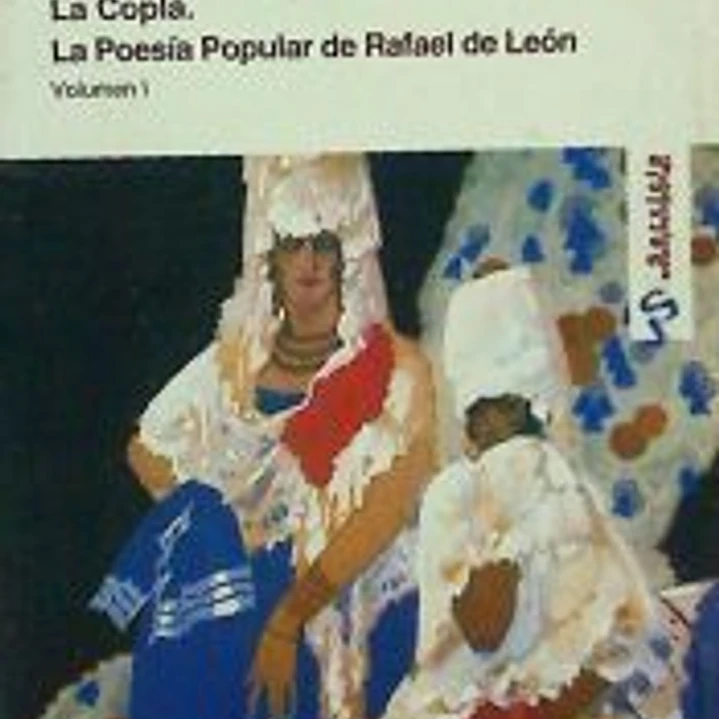 LA COPLA. LA POESÍA POPULAR DE RAFAEL LEÓN. TOMO I Y II 1