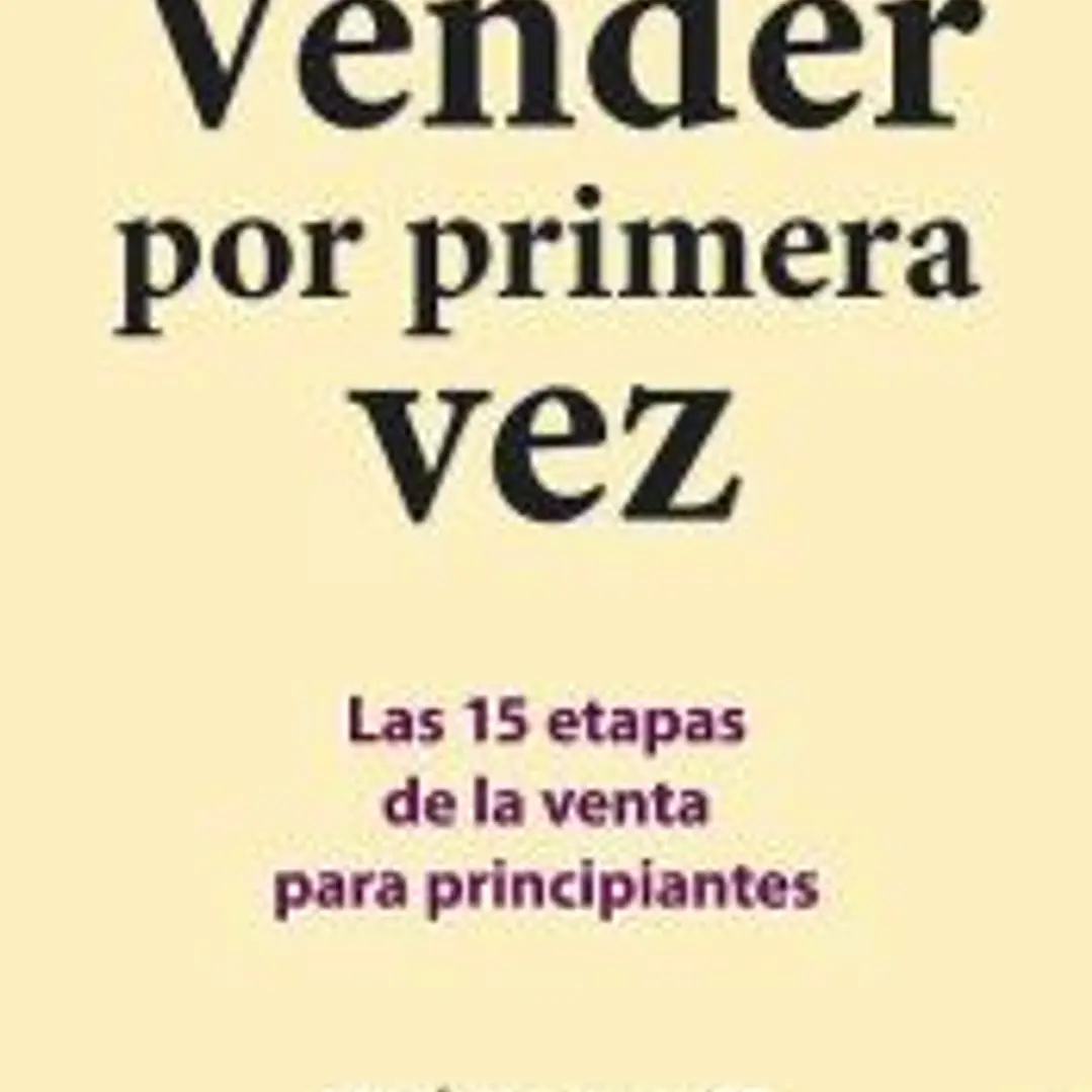 Vender por primera vez : las 15 etapas de la venta para principiantes 1