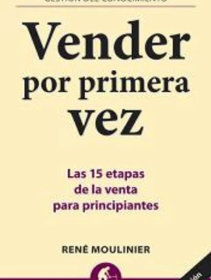 Vender por primera vez : las 15 etapas de la venta para principiantes