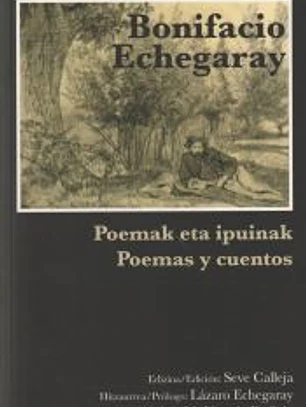 Bonifacio Echegaray. Ipuinak eta poemak. Cuentos y poemas