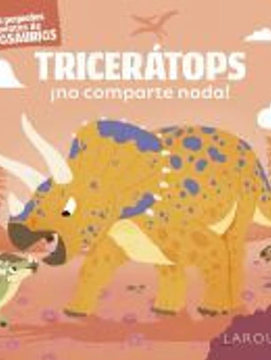 Tricerátops ¡no comparte nada!