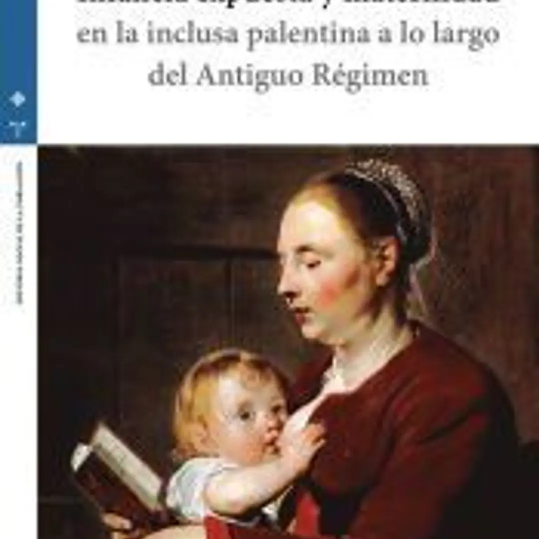 Infancia expuesta y maternidad en la inclusa palentina a lo largo del Antiguo Régimen 1