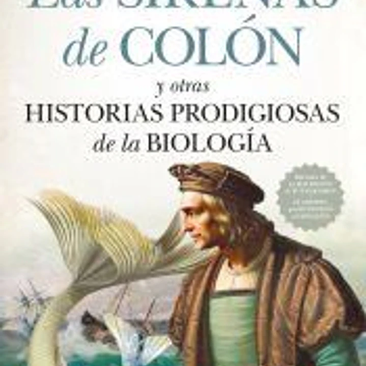 SIRENAS DE COLÓN Y OTRAS HISTORIAS PRODIGIOSAS DE LA BIOLOGÍA, LAS 1