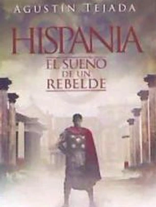 HISPANIA. EL SUEÑO DE UN REBELDE