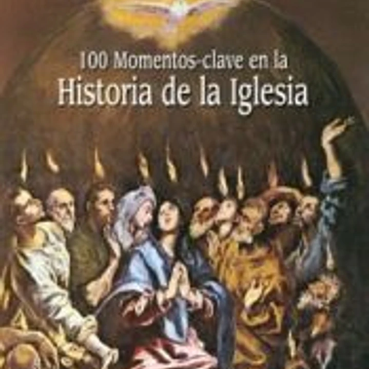 100 MOMENTOS CLAVE EN LA HISTORIA DE LA IGLESIA 1