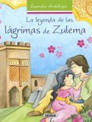 Leyendas andaluzas. La leyenda de las lágrimas de Zulema