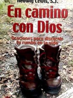 EN CAMINO CON DIOS. Oraciones para discernir tu rumbo en la vida