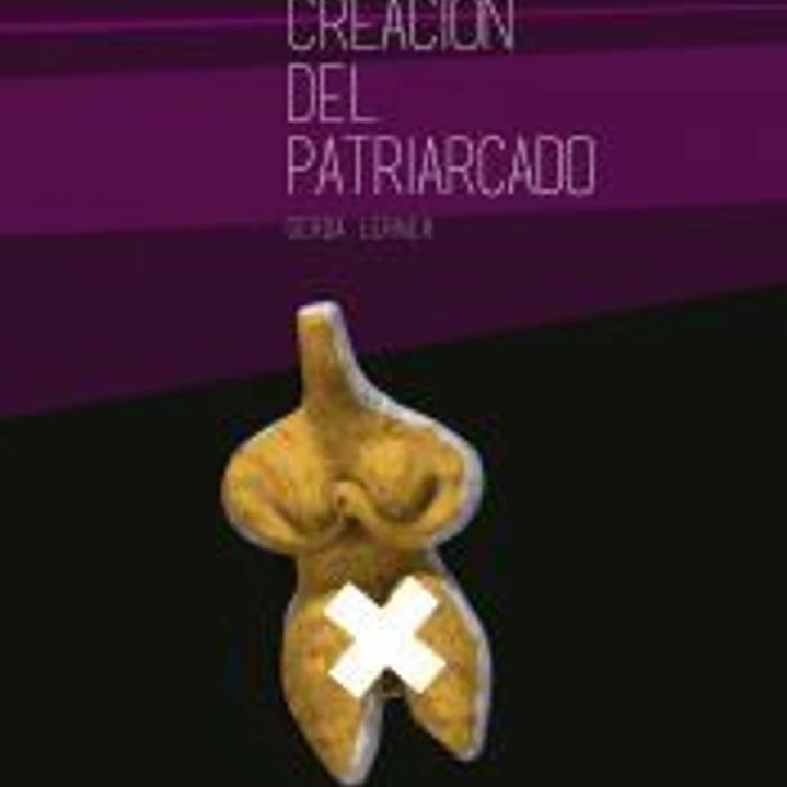 LA CREACIÓN DEL PATRIARCADO 1