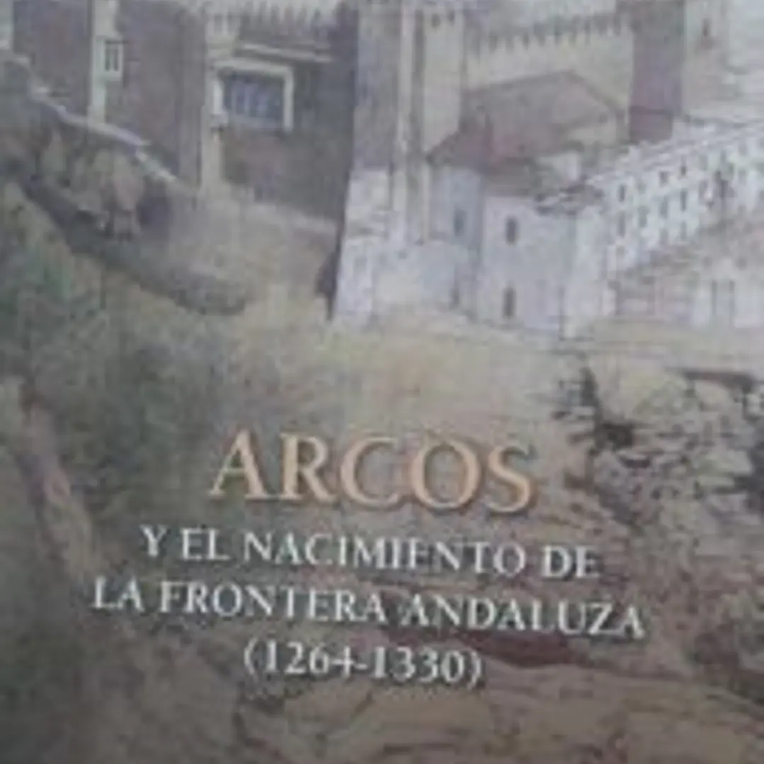 Arcos y El Nacimiento De La Frontera Andaluza (1264-1330) 1
