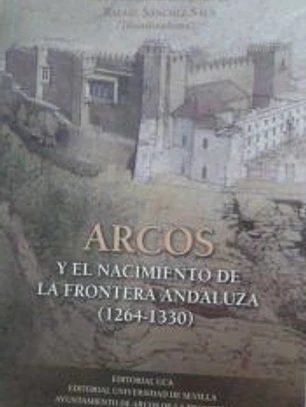 Arcos y El Nacimiento De La Frontera Andaluza (1264-1330)