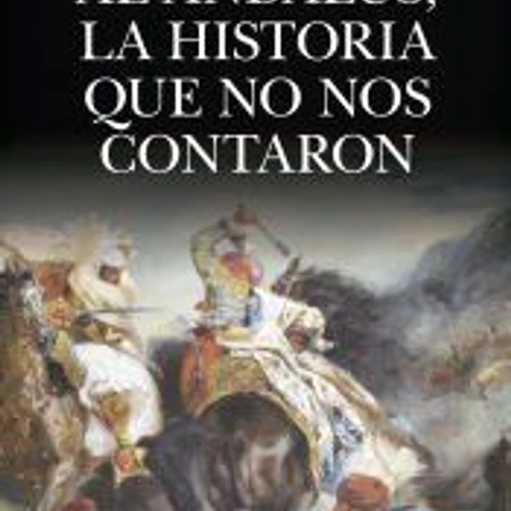AL ÁNDALUS, LA HISTORIA QUE NO NOS CONTARON 1