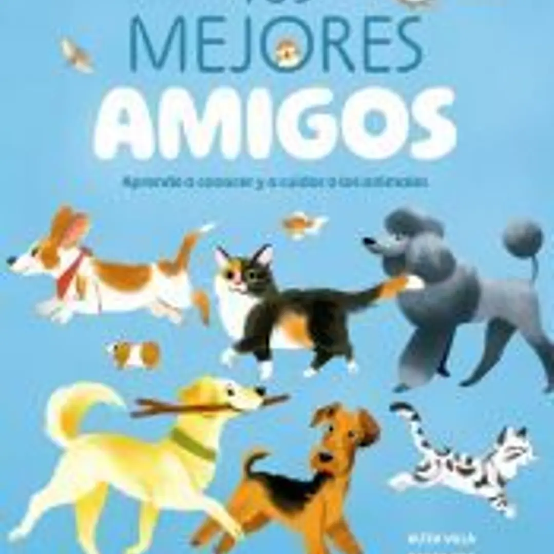 Tus Mejores amigos: Aprende a conocer y a cuidar a los animales 1