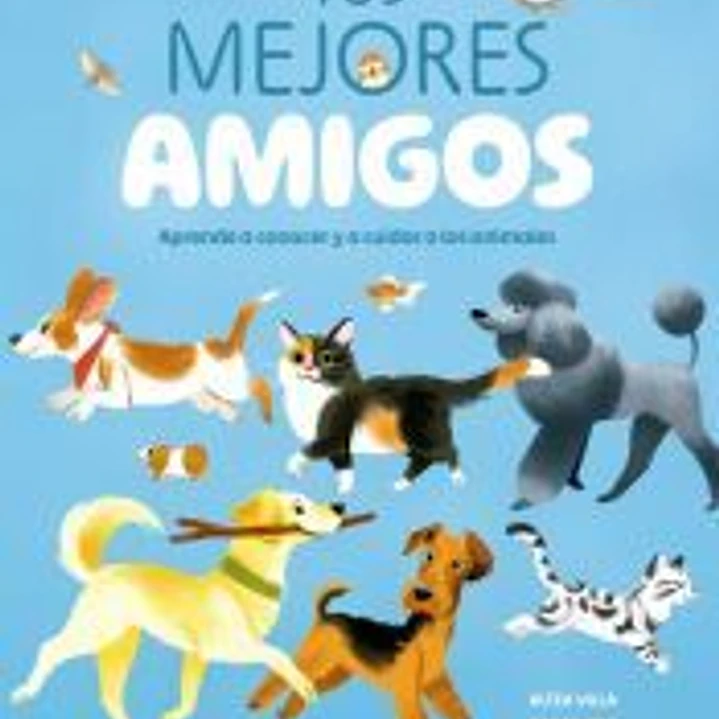 Tus Mejores amigos: Aprende a conocer y a cuidar a los animales 1