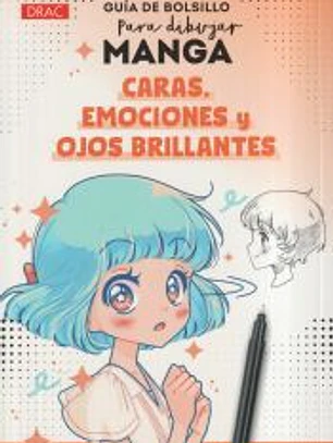 Guía de bolsillo para dibujar Manga. Caras, emociones y ojos brillantes