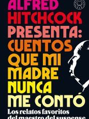Alfred Hitchcock presenta: cuentos que mi madre nunca me contó