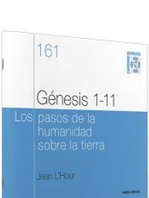 Génesis 1-11 : Los pasos de la humanidad sobre la tierra. Cuaderno bíblico 161