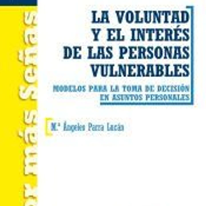 La voluntad y el interés de las personas vulnerables: Modelos para la toma de decisión en asuntos personales 1