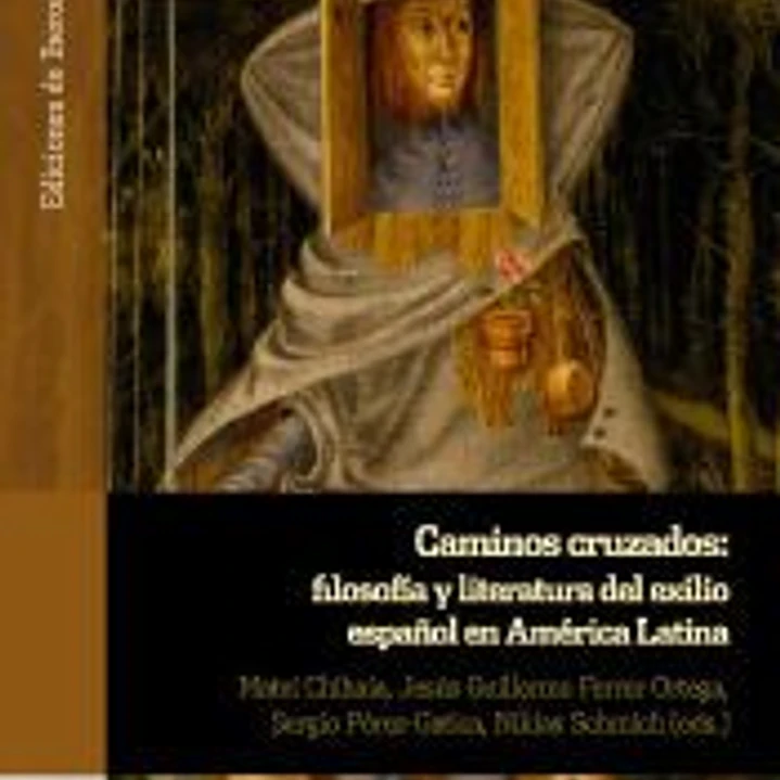 CAMINOS CRUZADOS FILOSOFIA Y LITERATURA DEL EXILIO ESPAÑOL 1